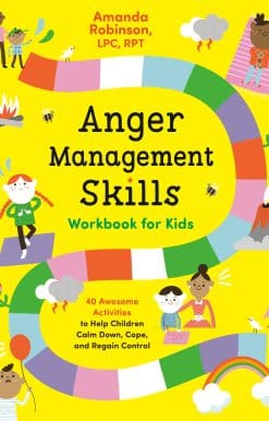 Anger Management Skills Workbook for Kids: 40 Awesome Activities to Help Children Calm Down, Cope, and Regain Control