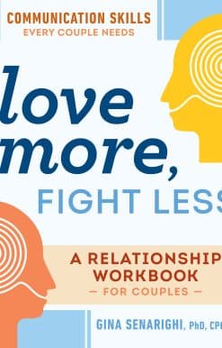 Love More, Fight Less: Communication Skills Every Couple Needs: A Relationship Workbook for Couples