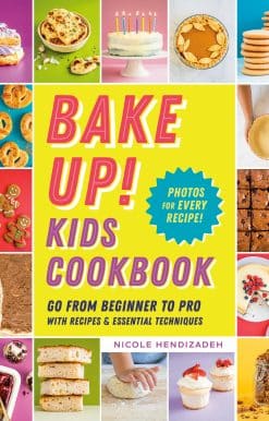Go from Beginner to Pro with Recipes and Essential Techniques: Bake Up! Kids Cookbook