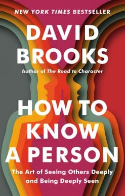 The Art of Seeing Others Deeply and Being Deeply Seen: How to Know a Person