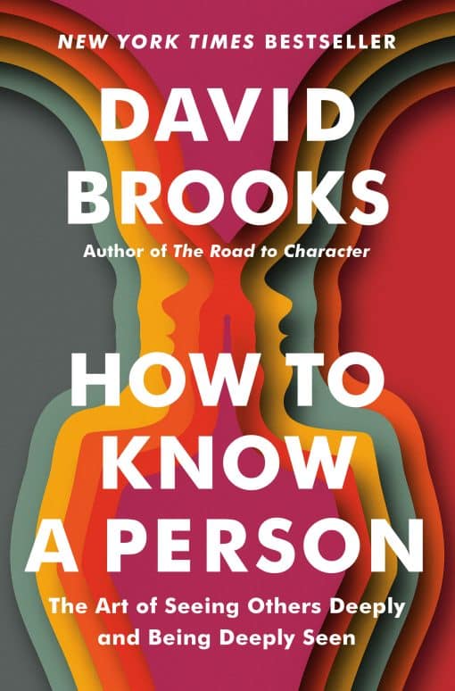 The Art of Seeing Others Deeply and Being Deeply Seen: How to Know a Person