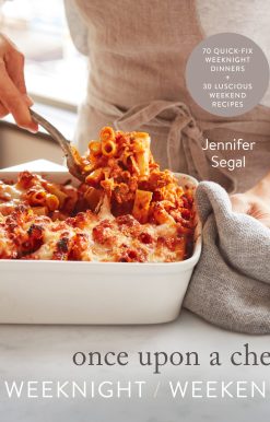 70 Quick-Fix Weeknight Dinners + 30 Luscious Weekend Recipes: A Cookbook: Once Upon a Chef: Weeknight/Weekend
