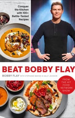 Beat Bobby Flay: Conquer the Kitchen with 100+ Battle-Tested Recipes: A Cookbook