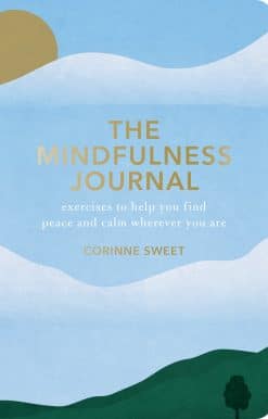 The Mindfulness Journal: Exercises to Help You Find Peace and Calm Wherever You Are