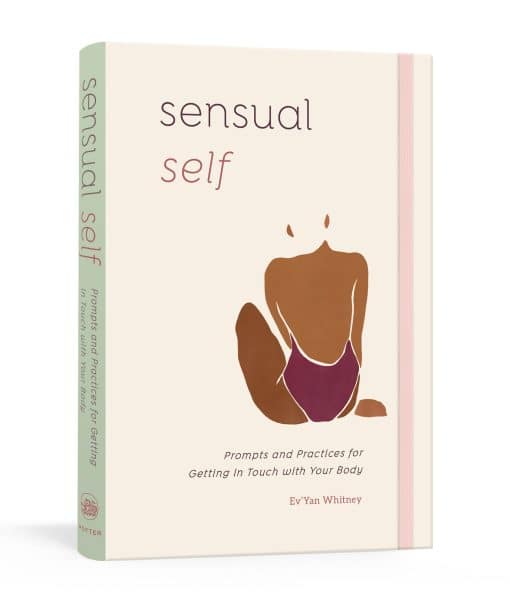 Prompts and Practices for Getting in Touch with Your Body: A Guided Journal: Sensual Self