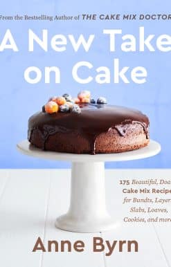 175 Beautiful, Doable Cake Mix Recipes for Bundts, Layers, Slabs, Loaves, Cookies, and More! A Baking Book: A New Take on Cake