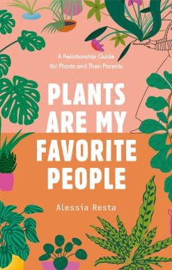 A Relationship Guide for Plants and Their Parents: Plants Are My Favorite People