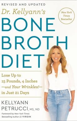 Lose Up to 15 Pounds, 4 Inches-and Your Wrinkles!-in Just 21 Days, Revised and Updated: Dr. Kellyann's Bone Broth Diet