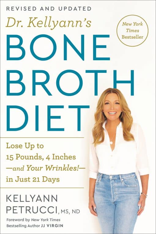 Lose Up to 15 Pounds, 4 Inches-and Your Wrinkles!-in Just 21 Days, Revised and Updated: Dr. Kellyann's Bone Broth Diet