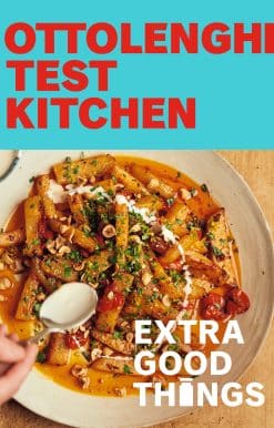 Ottolenghi Test Kitchen: Extra Good Things: Bold, vegetable-forward recipes plus homemade sauces, condiments, and more to build a flavor-packed pantry: A Cookbook