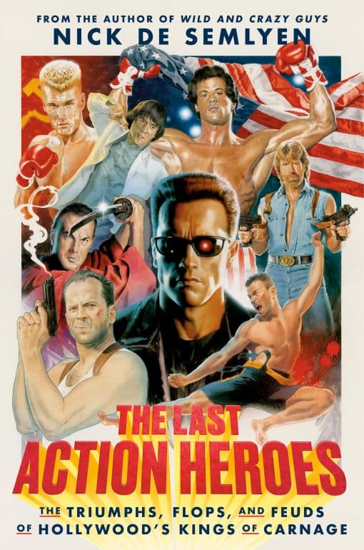 The Triumphs, Flops, and Feuds of Hollywood's Kings of Carnage: The Last Action Heroes