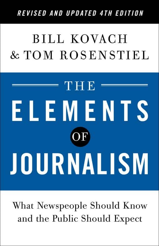 What Newspeople Should Know and the Public Should Expect: The Elements of Journalism, Revised and Updated 4th Edition