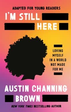 I'm Still Here (Adapted for Young Readers): Loving Myself in a World Not Made for Me