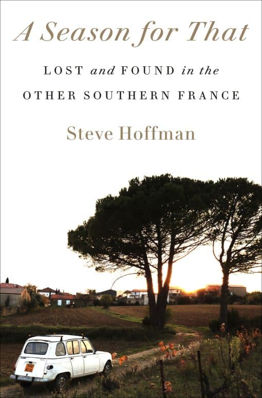 Lost and Found in the Other Southern France: A Season for That