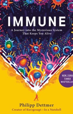 Immune: A Journey into the Mysterious System That Keeps You Alive