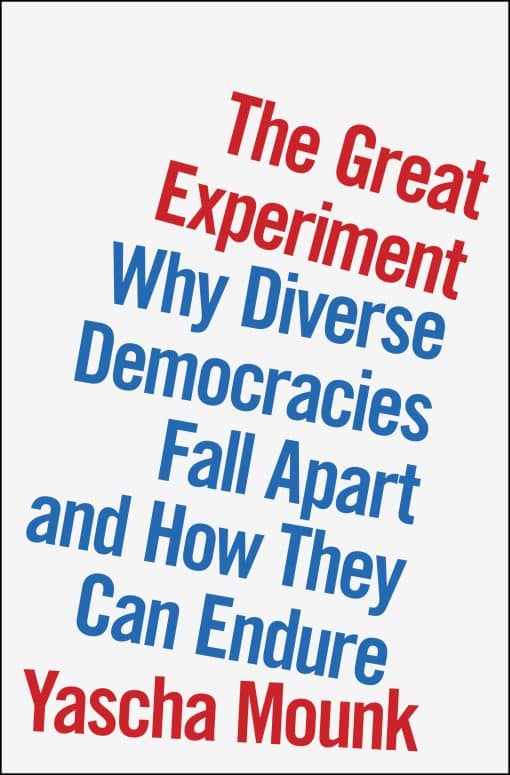 Why Diverse Democracies Fall Apart and How They Can Endure: The Great Experiment