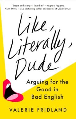 Arguing for the Good in Bad English: Like, Literally, Dude