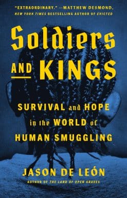 Soldiers and Kings: Survival and Hope in the World of Human Smuggling