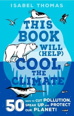 50 Ways to Cut Pollution and Protect Our Planet!: This Book Will (Help) Cool the Climate