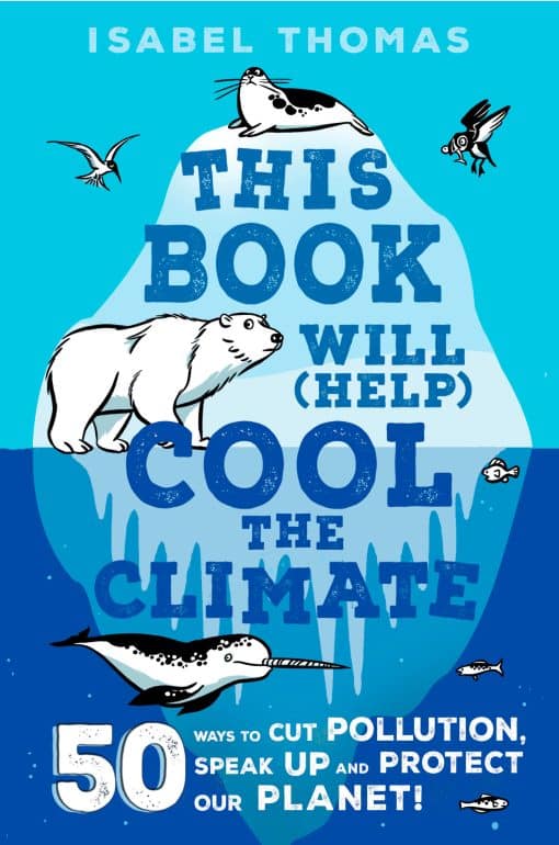 50 Ways to Cut Pollution and Protect Our Planet!: This Book Will (Help) Cool the Climate