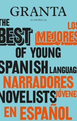 Los mejores narradores jóvenes en español / Granta: The Best of Young Spanish-La nguage Novelists