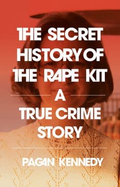 A True Crime Story: The Secret History of the Rape Kit