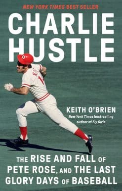 The Rise and Fall of Pete Rose, and the Last Glory Days of Baseball: Charlie Hustle