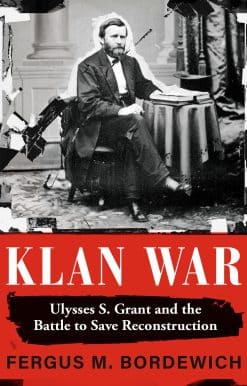 Klan War: Ulysses S. Grant and the Battle to Save Reconstruction