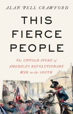 This Fierce People: The Untold Story of America's Revolutionary War in the South