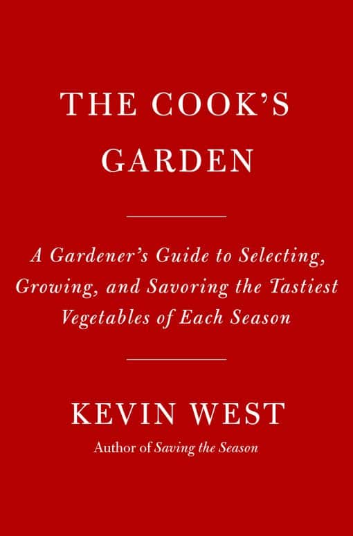 A Gardener's Guide to Selecting, Growing, and Savoring the Tastiest Vegetables of Each Season: The Cook's Garden