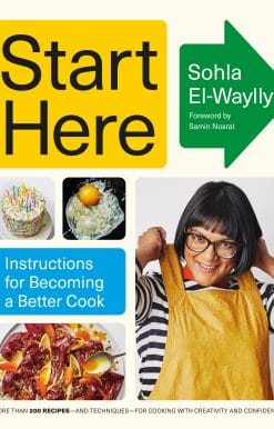 Start Here: Instructions for Becoming a Better Cook: A Cookbook
