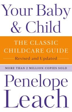 Your Baby & Child: The Classic Childcare Guide, Revised and Updated