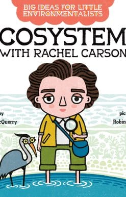 Big Ideas For Little Environmentalists: Ecosystems with Rachel Carson
