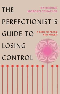 A Path to Peace and Power: The Perfectionist's Guide to Losing Control