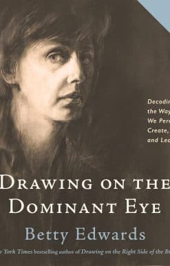Drawing on the Dominant Eye: Decoding the Way We Perceive, Create, and Learn