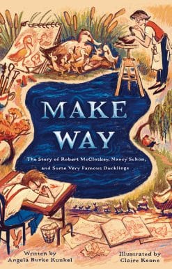The Story of Robert McCloskey, Nancy Schön, and Some Very Famous Ducklings: Make Way