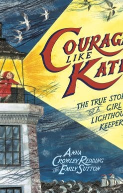 Courage Like Kate: The True Story of a Girl Lighthouse Keeper