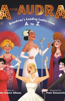 A Is for Audra: Broadway's Leading Ladies from A to Z