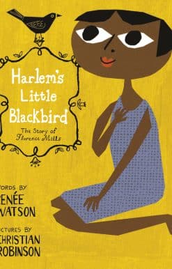 Harlem's Little Blackbird: The Story of Florence Mills