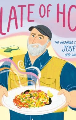 A Plate of Hope: The Inspiring Story of Chef José Andrés and World Central Kitchen