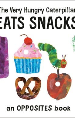 The Very Hungry Caterpillar Eats Snacks: An Opposites Book