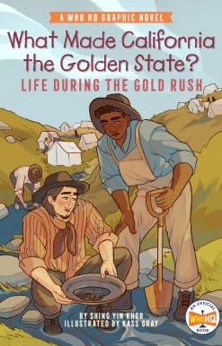 What Made California the Golden State?: Life During the Gold Rush: A Who HQ Graphic Novel