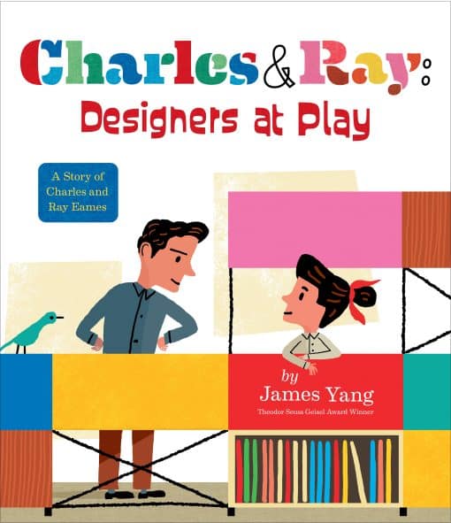 Charles & Ray: Designers at Play: A Story of Charles and Ray Eames