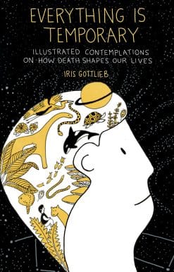 Illustrated Contemplations on How Death Shapes Our Lives: Everything Is Temporary