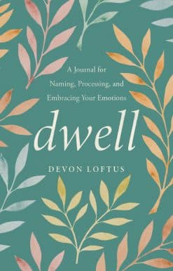 Dwell: A Journal for Naming, Processing, and Embracing Your Emotions