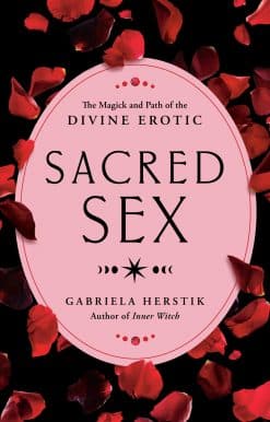 The Magick and Path of the Divine Erotic: Sacred Sex