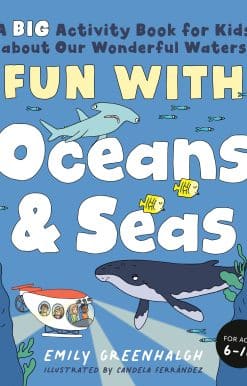 Fun with Oceans and Seas: A Big Activity Book for Kids about Our Wonderful Waters (and Marvelous Marine Life)