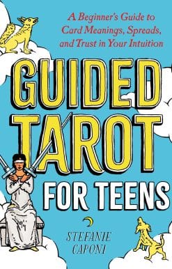 Guided Tarot for Teens: A Beginner's Guide to Card Meanings, Spreads, and Trust in Your Intuition