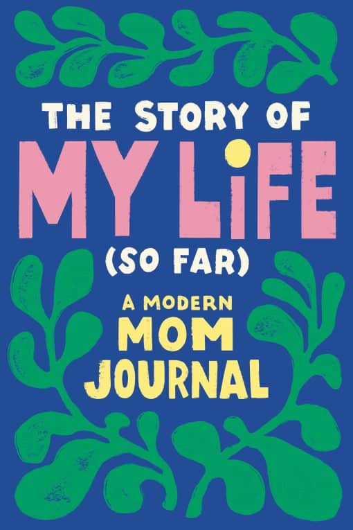 A Modern Mom Journal: The Story of My Life (So Far)