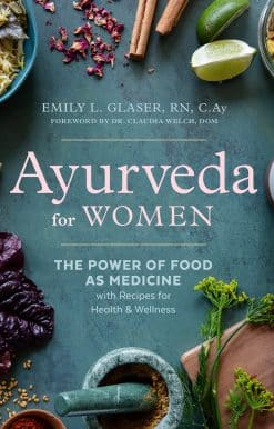 Ayurveda for Women: The Power of Food as Medicine with Recipes for Health and Wellness